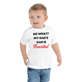 So What? My Dad's Car Is Boosted Toddler Short Sleeve Tee