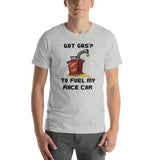 Got Gas? Race Fuel Short-Sleeve Unisex T-Shirt