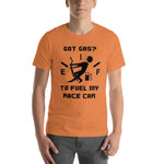 Got Gas? To Fuel My Race Car Short-Sleeve Unisex T-Shirt