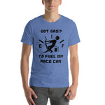 Got Gas? To Fuel My Race Car Short-Sleeve Unisex T-Shirt