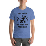 Got Gas? To Fuel My Race Car Short-Sleeve Unisex T-Shirt