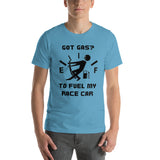 Got Gas? To Fuel My Race Car Short-Sleeve Unisex T-Shirt