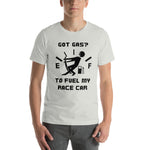 Got Gas? To Fuel My Race Car Short-Sleeve Unisex T-Shirt