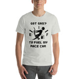 Got Gas? To Fuel My Race Car Short-Sleeve Unisex T-Shirt