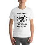 Got Gas? To Fuel My Race Car Short-Sleeve Unisex T-Shirt