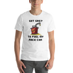 Got Gas? Race Fuel Short-Sleeve Unisex T-Shirt