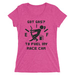 Got Gas? To Fuel My Race Car Ladies' short sleeve t-shirt