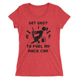 Got Gas? To Fuel My Race Car Ladies' short sleeve t-shirt