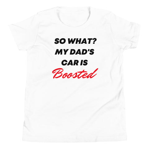 So What? My Dad's Car Is Boosted Youth Short Sleeve T-Shirt