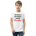 So What? My Dad's Car Is Boosted Youth Short Sleeve T-Shirt